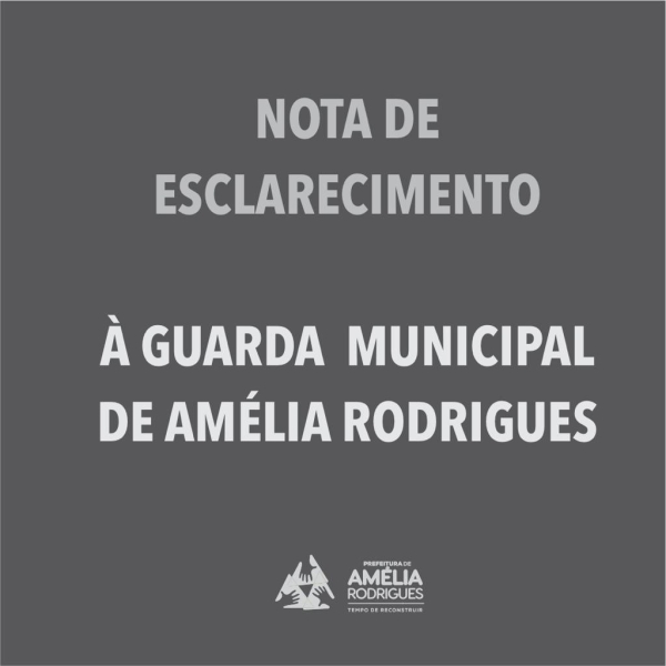 Nota de esclarecimento aos Guardas Municipais de Amélia Rodrigues e à população